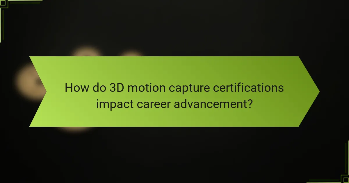 How do 3D motion capture certifications impact career advancement?