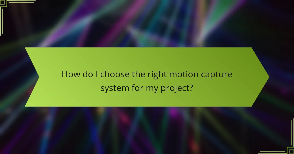 How do I choose the right motion capture system for my project?