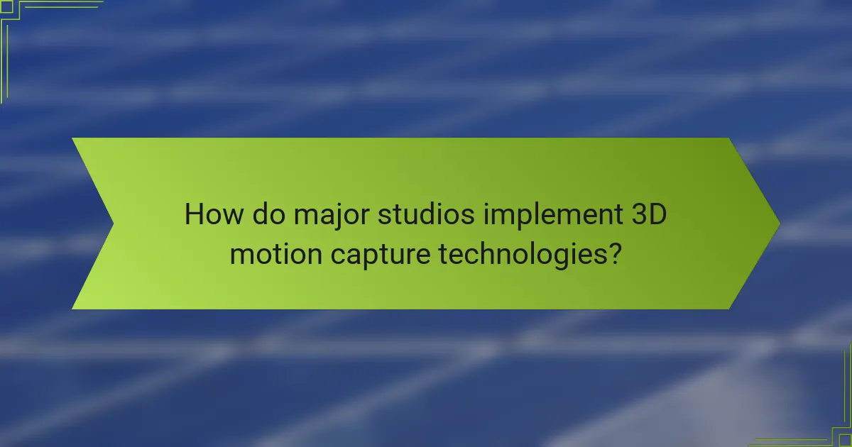 How do major studios implement 3D motion capture technologies?