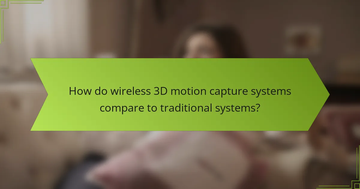 How do wireless 3D motion capture systems compare to traditional systems?