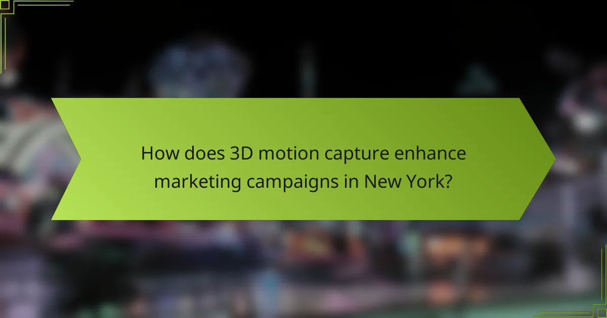 How does 3D motion capture enhance marketing campaigns in New York?
