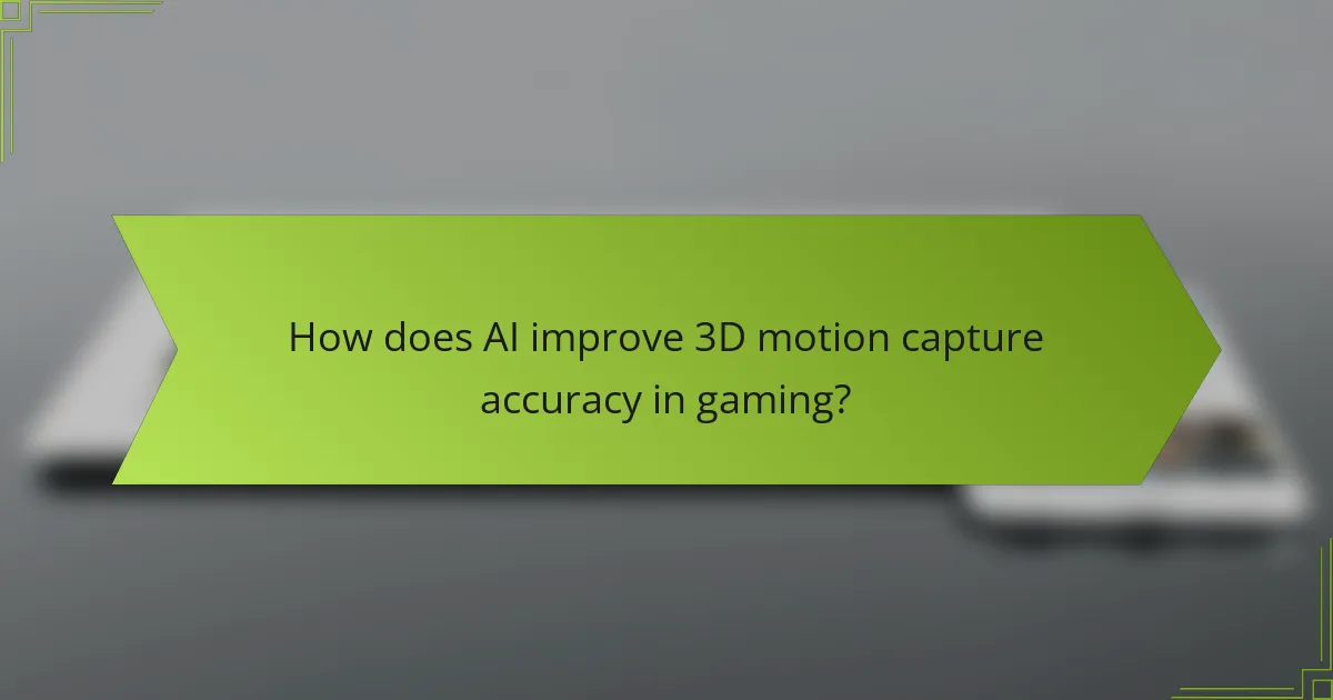 How does AI improve 3D motion capture accuracy in gaming?