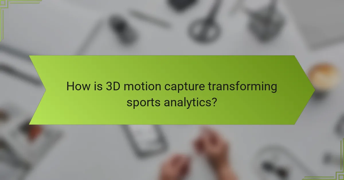 How is 3D motion capture transforming sports analytics?