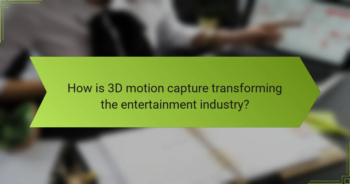 How is 3D motion capture transforming the entertainment industry?