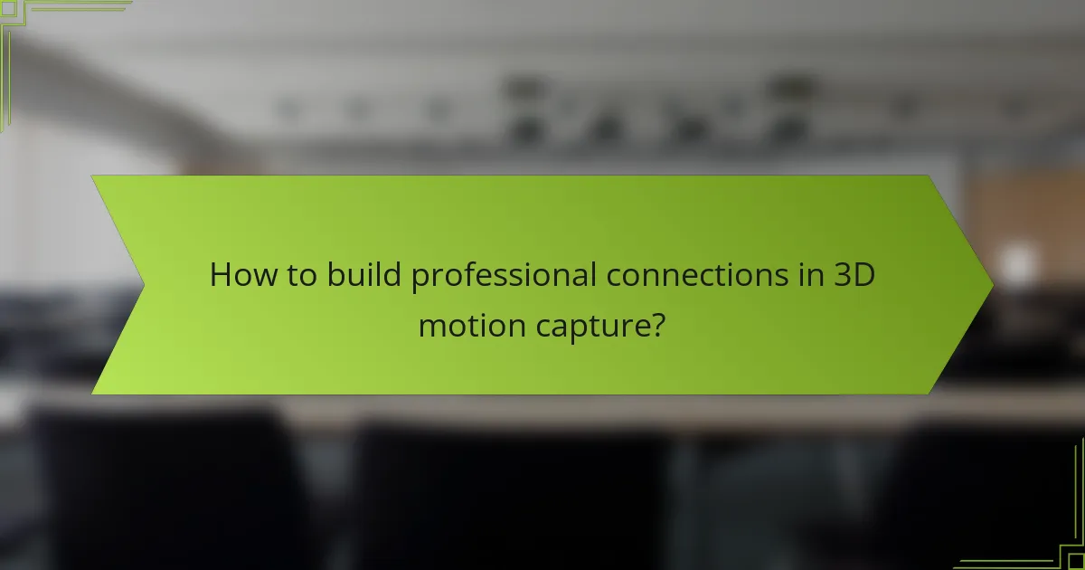 How to build professional connections in 3D motion capture?