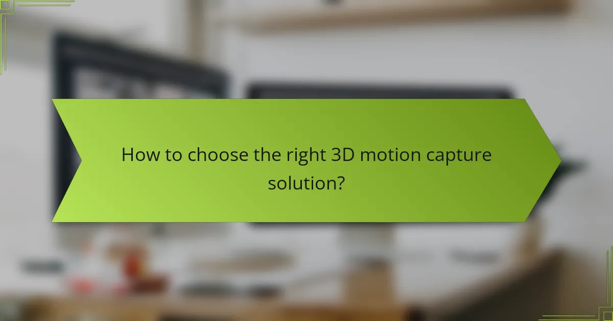 How to choose the right 3D motion capture solution?