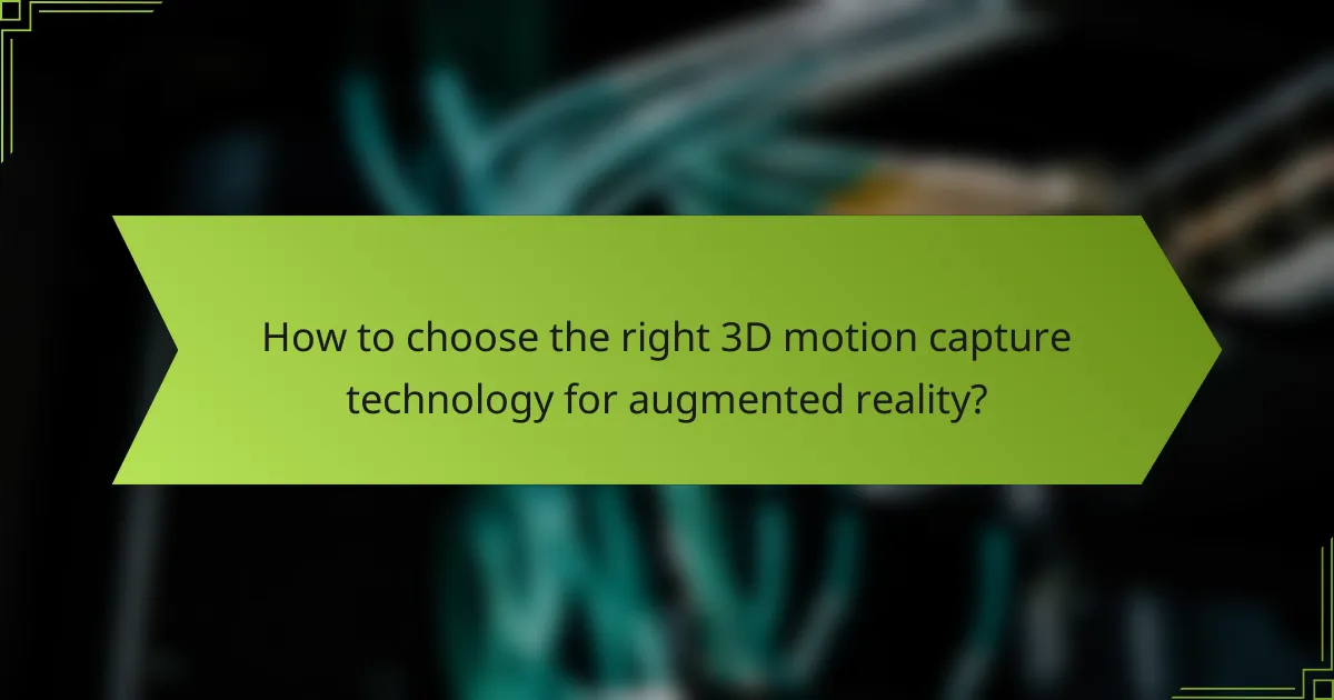 How to choose the right 3D motion capture technology for augmented reality?