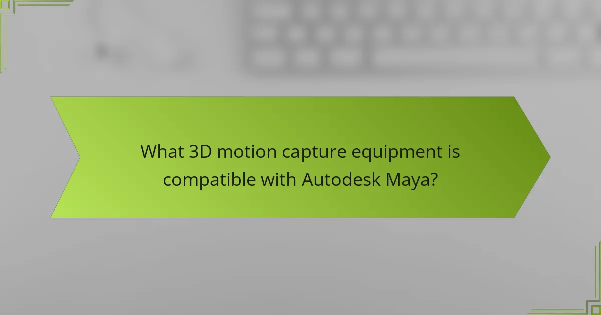 What 3D motion capture equipment is compatible with Autodesk Maya?