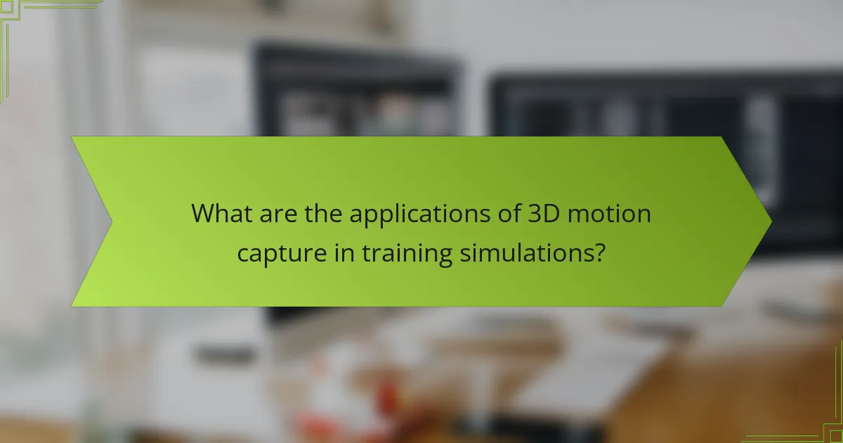 What are the applications of 3D motion capture in training simulations?