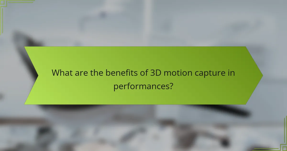 What are the benefits of 3D motion capture in performances?