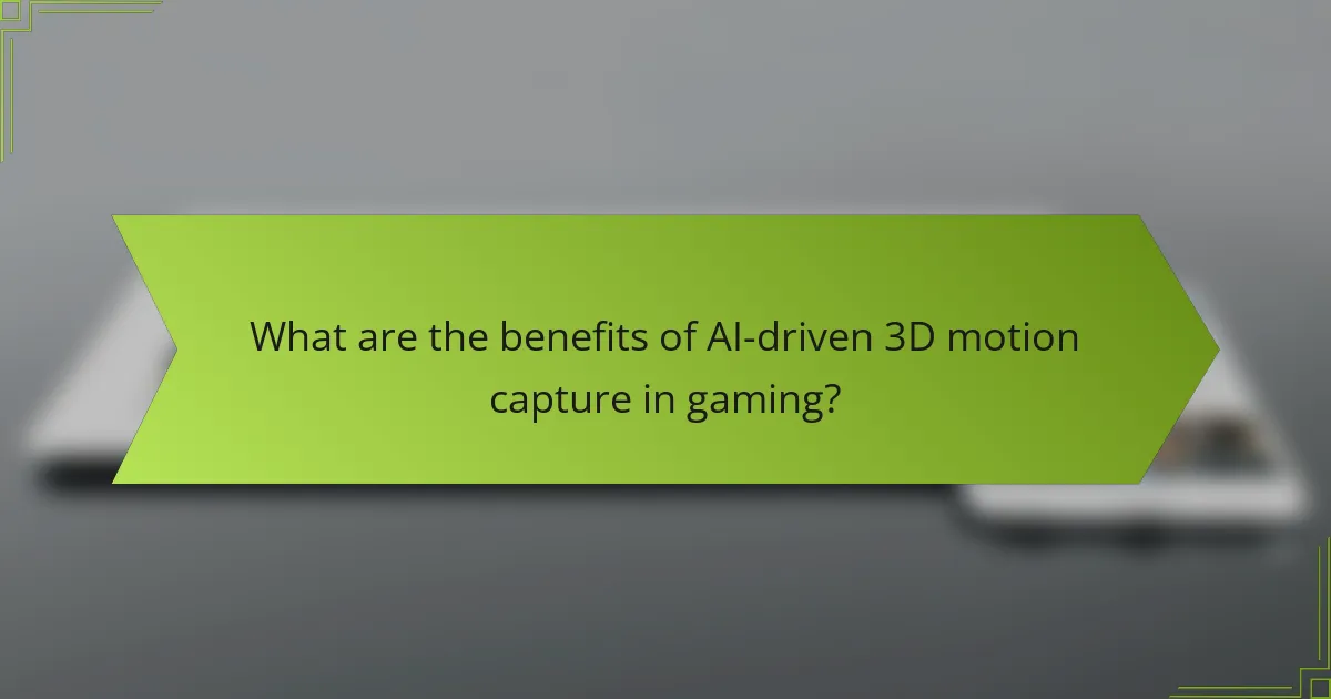 What are the benefits of AI-driven 3D motion capture in gaming?