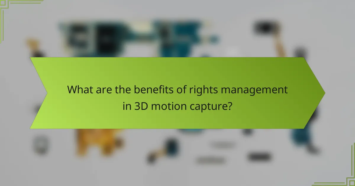 What are the benefits of rights management in 3D motion capture?