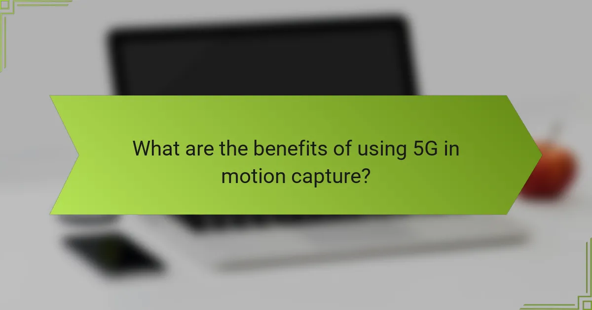 What are the benefits of using 5G in motion capture?