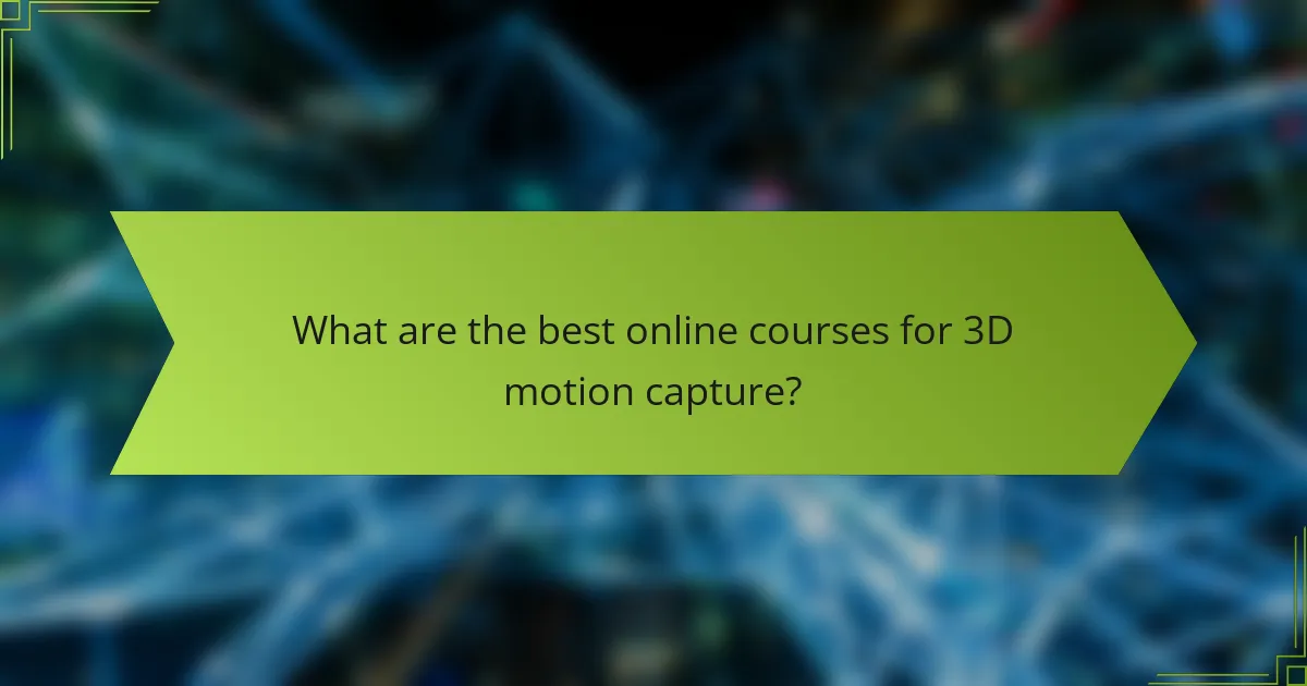 What are the best online courses for 3D motion capture?