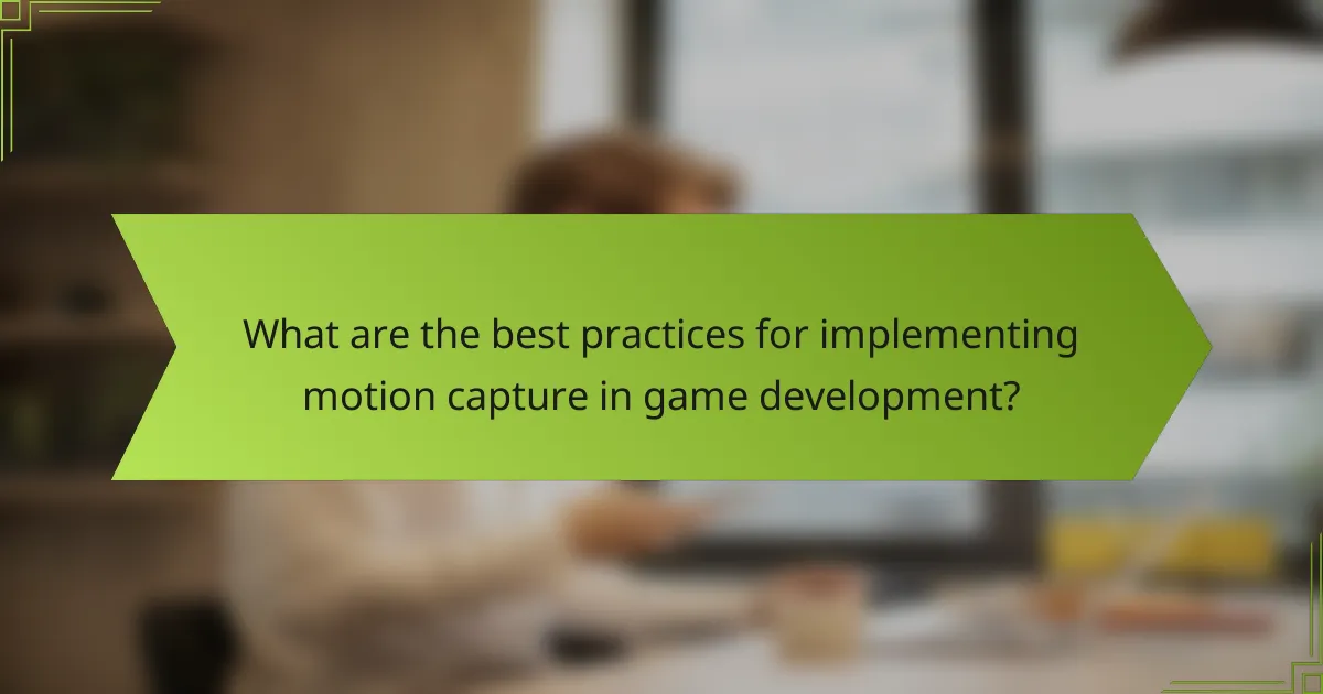 What are the best practices for implementing motion capture in game development?