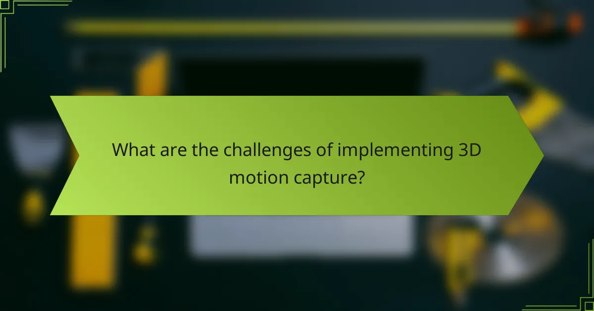 What are the challenges of implementing 3D motion capture?
