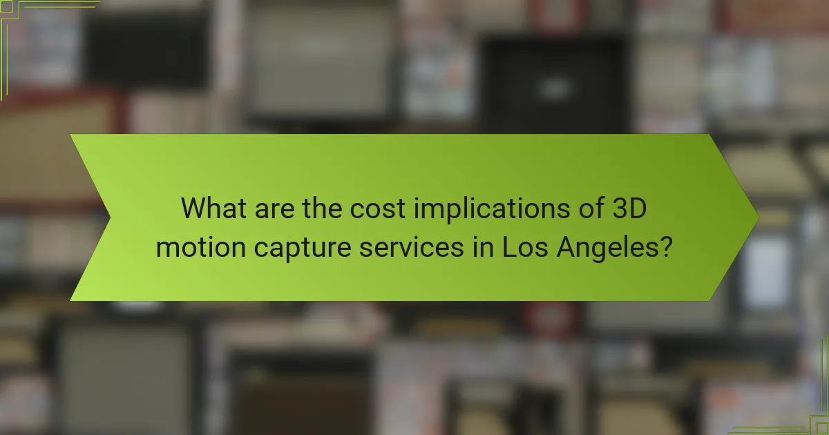 What are the cost implications of 3D motion capture services in Los Angeles?