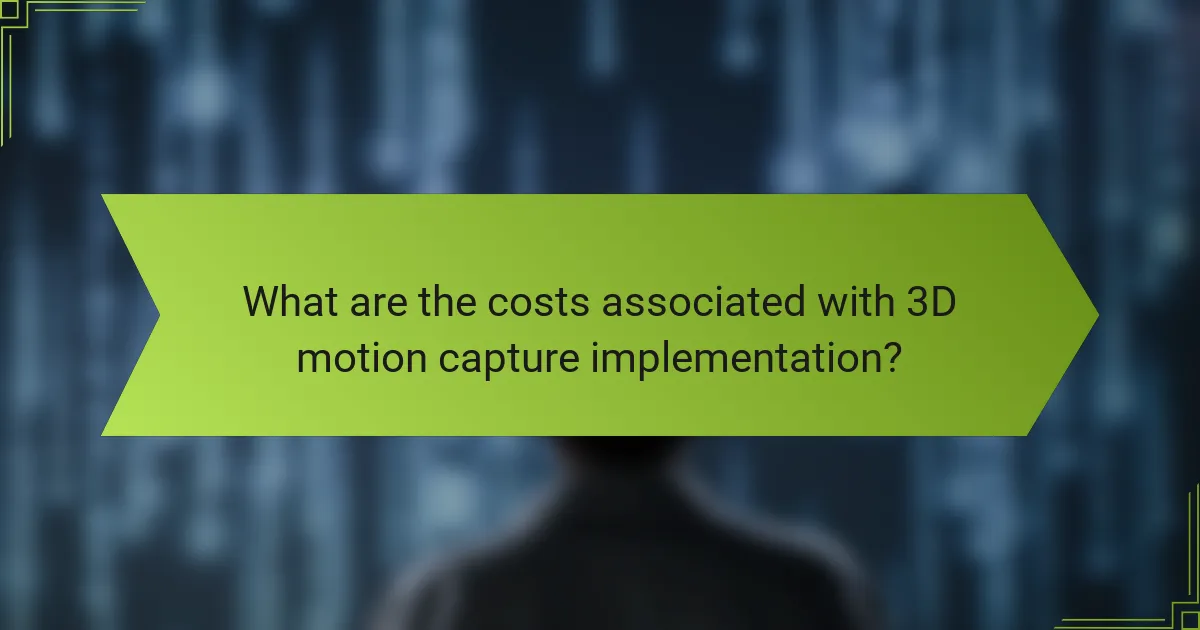 What are the costs associated with 3D motion capture implementation?