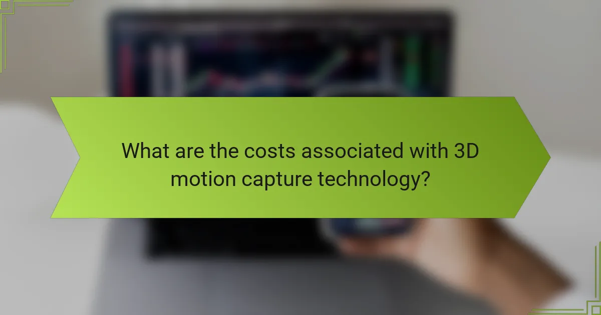 What are the costs associated with 3D motion capture technology?