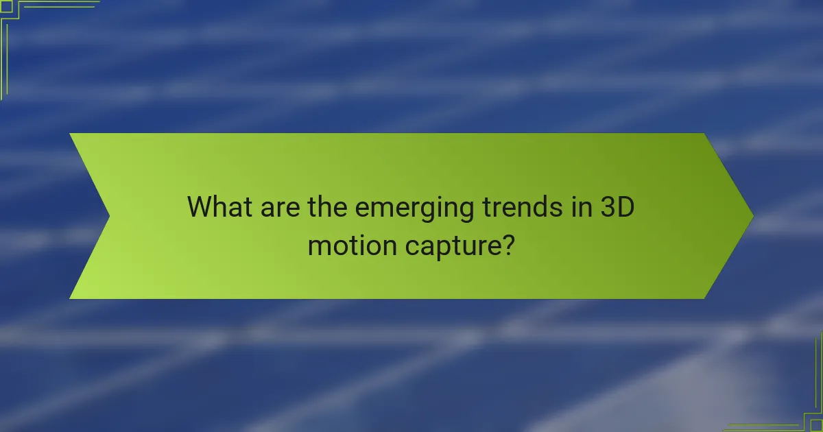 What are the emerging trends in 3D motion capture?