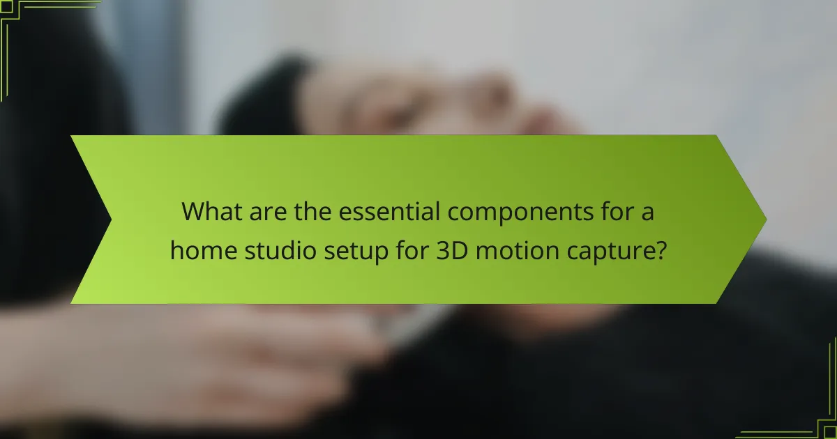 What are the essential components for a home studio setup for 3D motion capture?