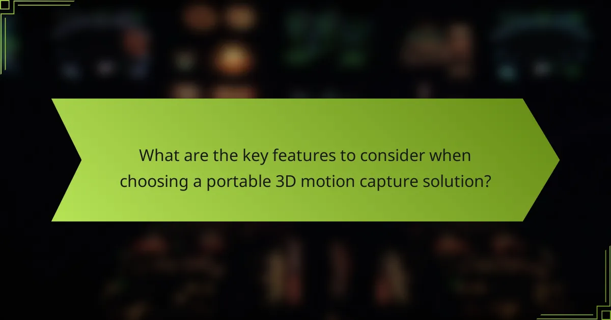 What are the key features to consider when choosing a portable 3D motion capture solution?