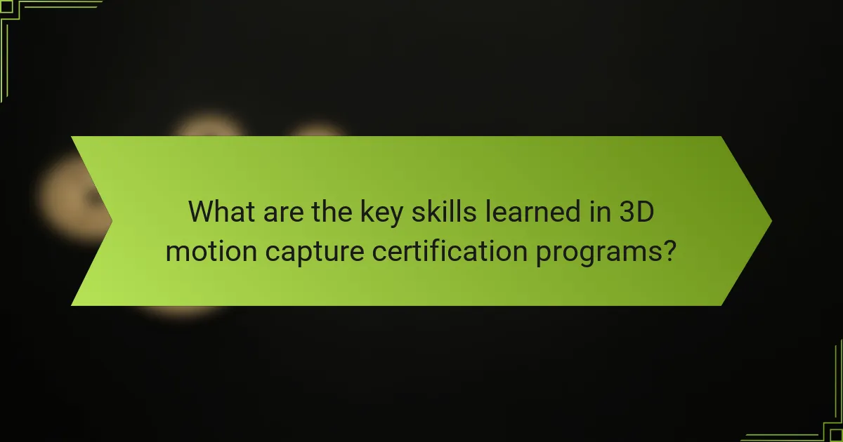 What are the key skills learned in 3D motion capture certification programs?