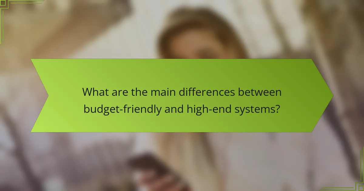 What are the main differences between budget-friendly and high-end systems?