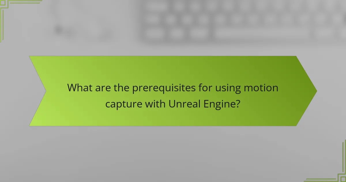 What are the prerequisites for using motion capture with Unreal Engine?