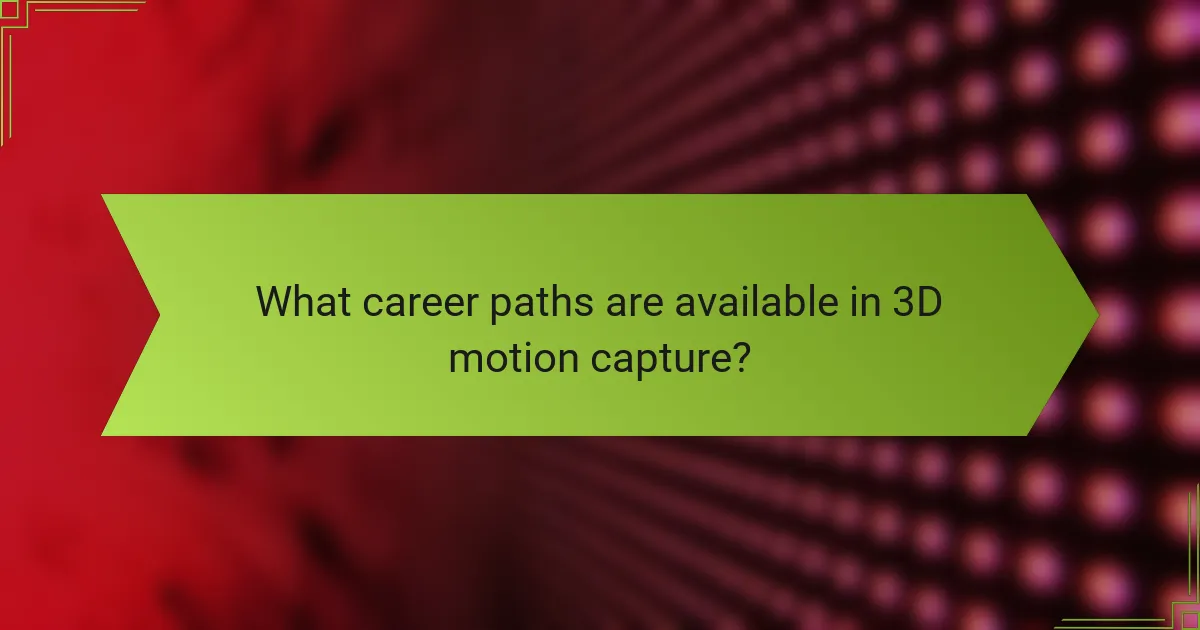 What career paths are available in 3D motion capture?