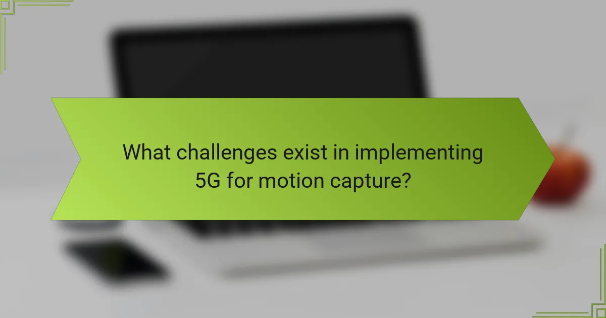 What challenges exist in implementing 5G for motion capture?