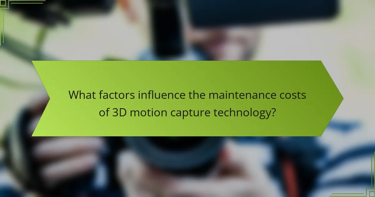 What factors influence the maintenance costs of 3D motion capture technology?