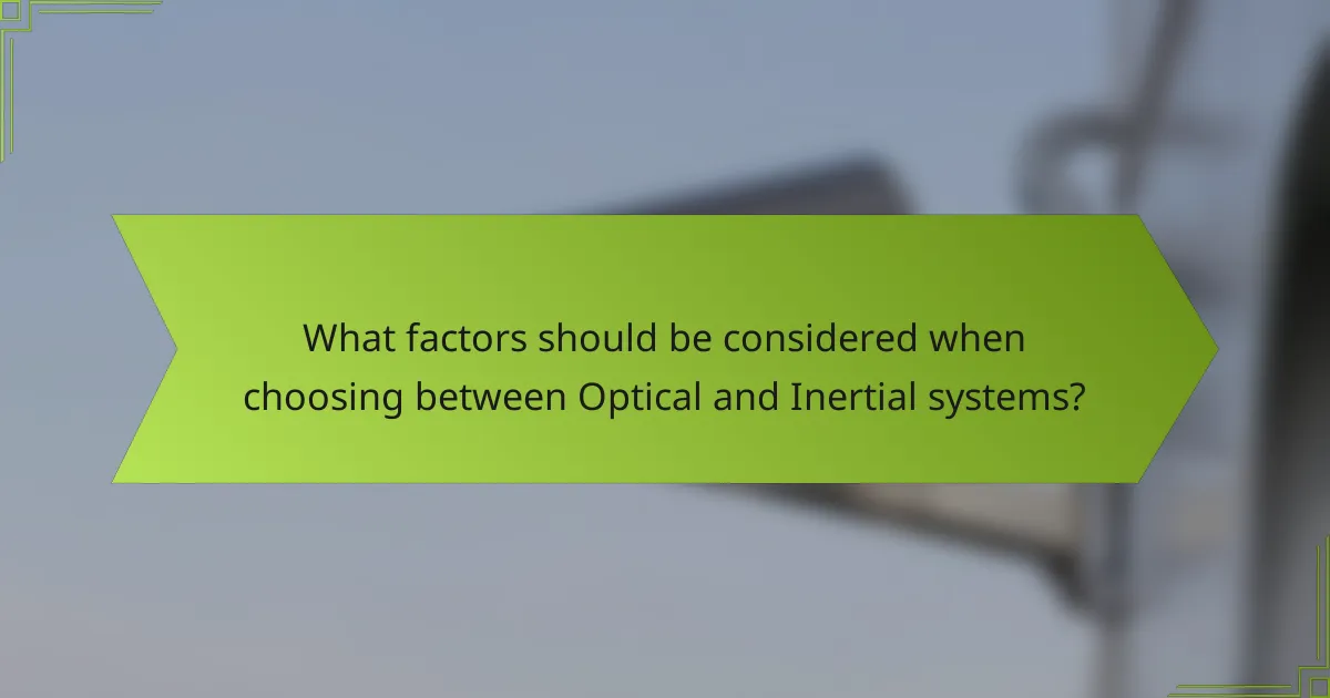 What factors should be considered when choosing between Optical and Inertial systems?