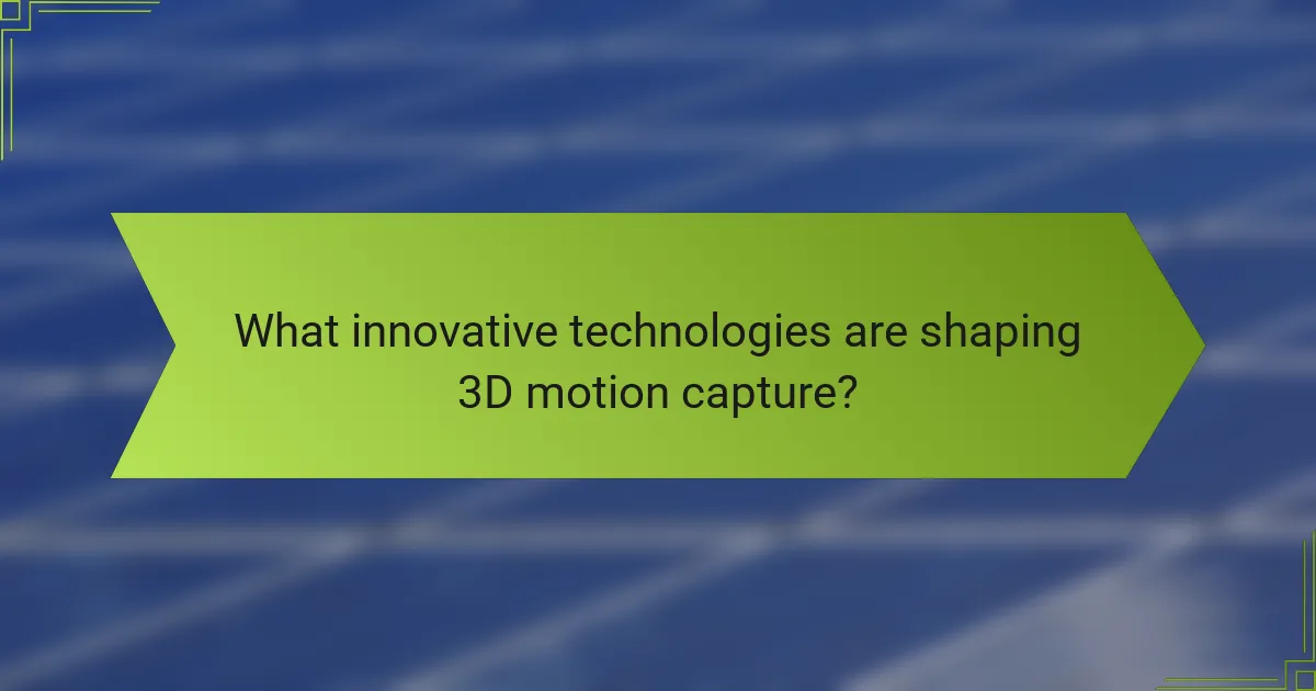 What innovative technologies are shaping 3D motion capture?
