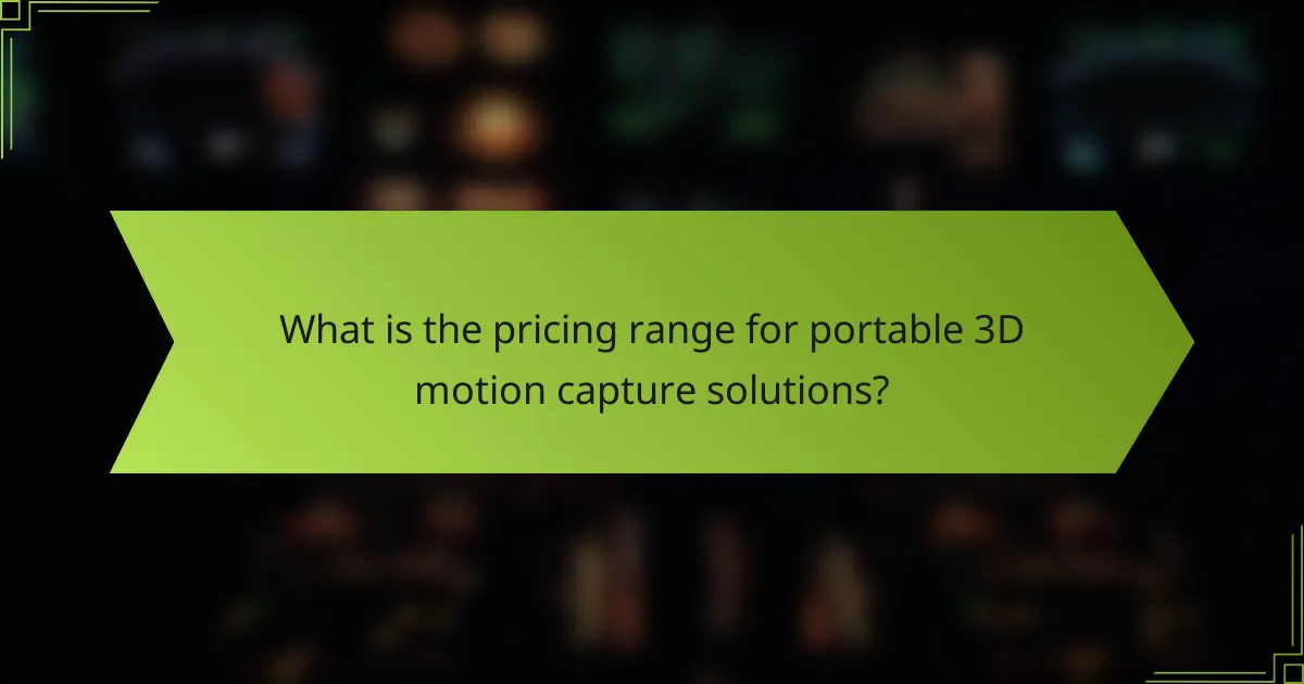 What is the pricing range for portable 3D motion capture solutions?