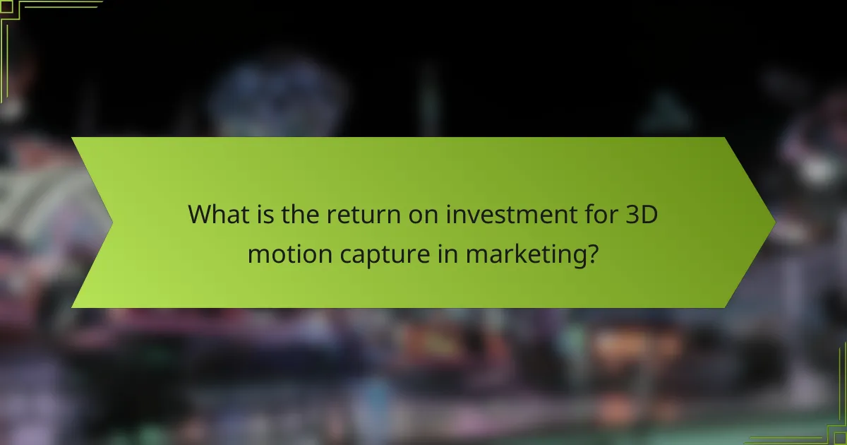 What is the return on investment for 3D motion capture in marketing?