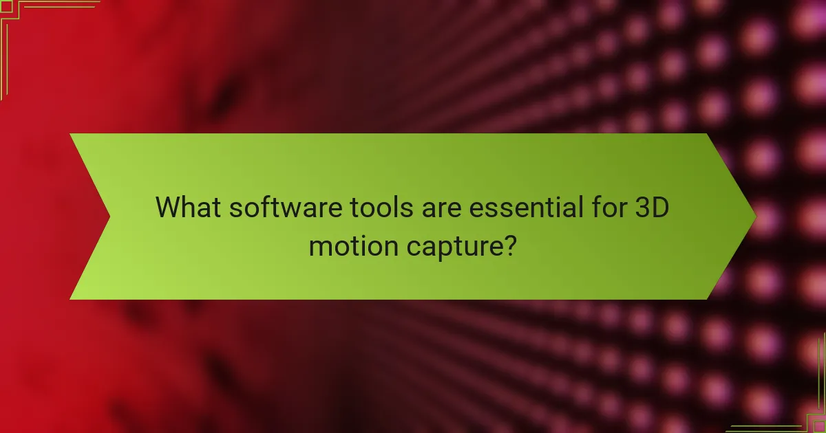What software tools are essential for 3D motion capture?