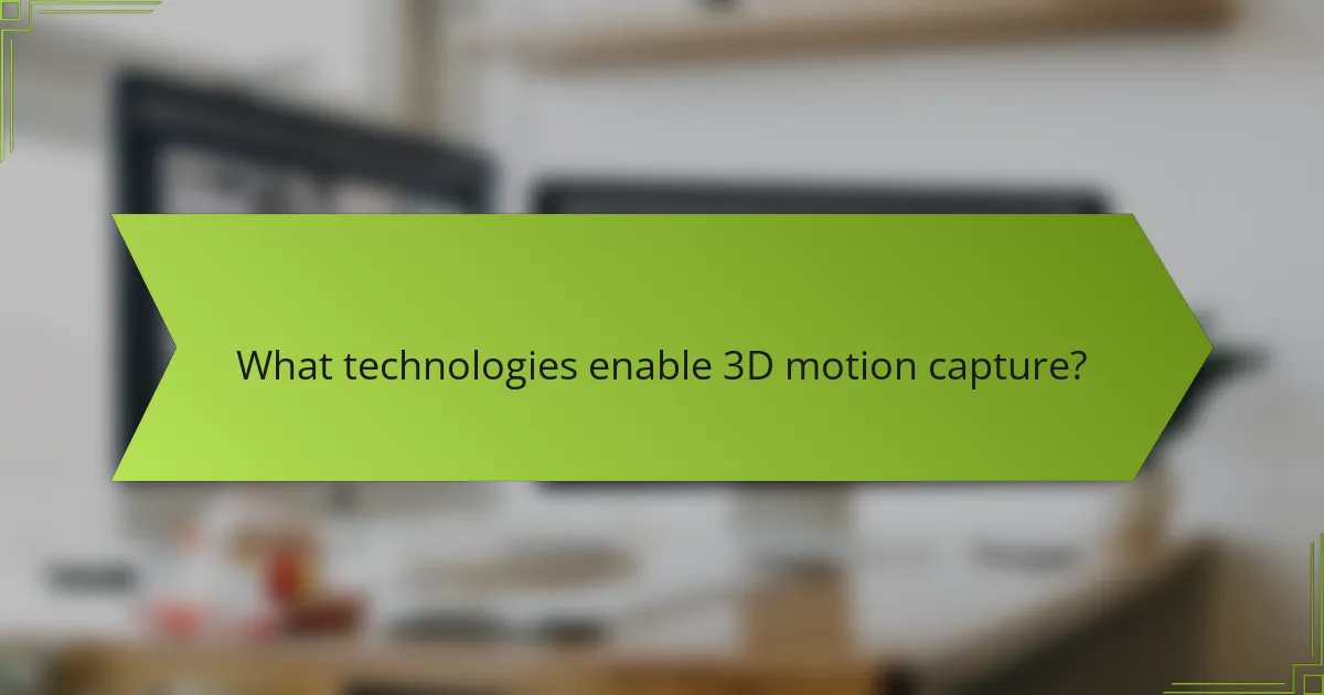 What technologies enable 3D motion capture?