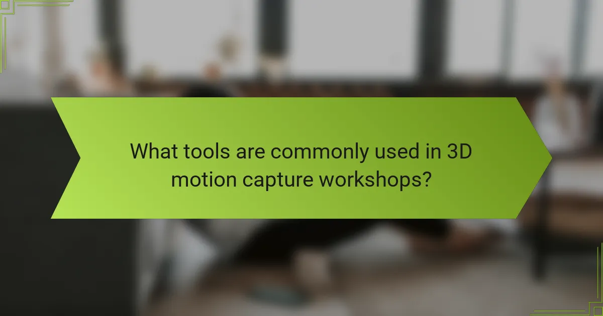 What tools are commonly used in 3D motion capture workshops?