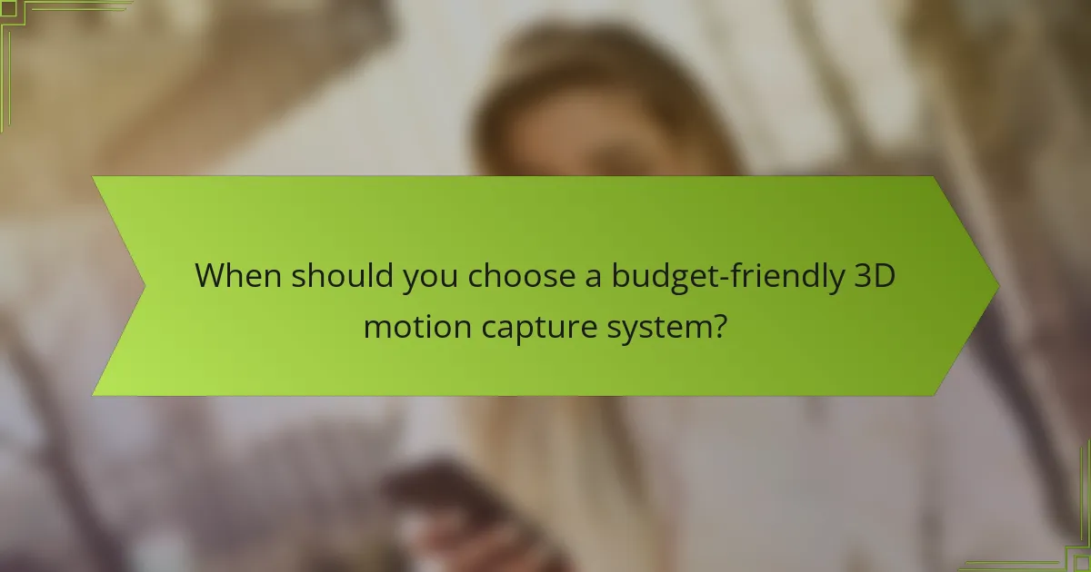 When should you choose a budget-friendly 3D motion capture system?