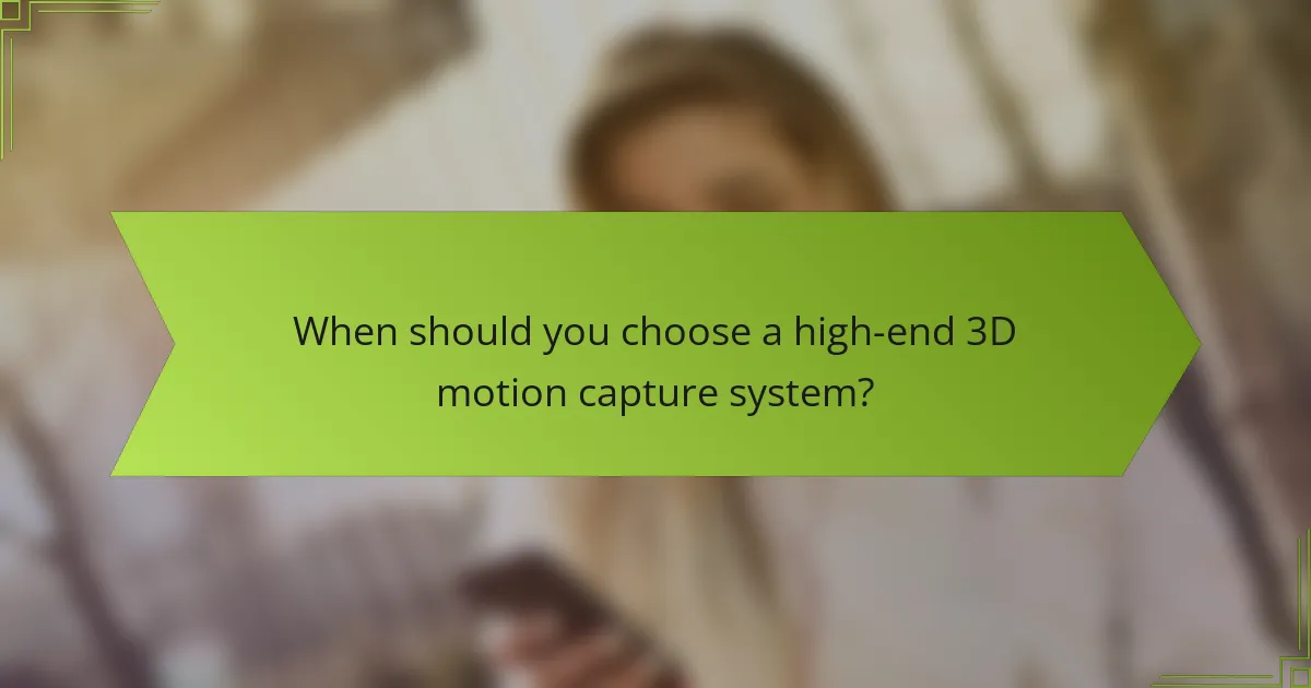 When should you choose a high-end 3D motion capture system?