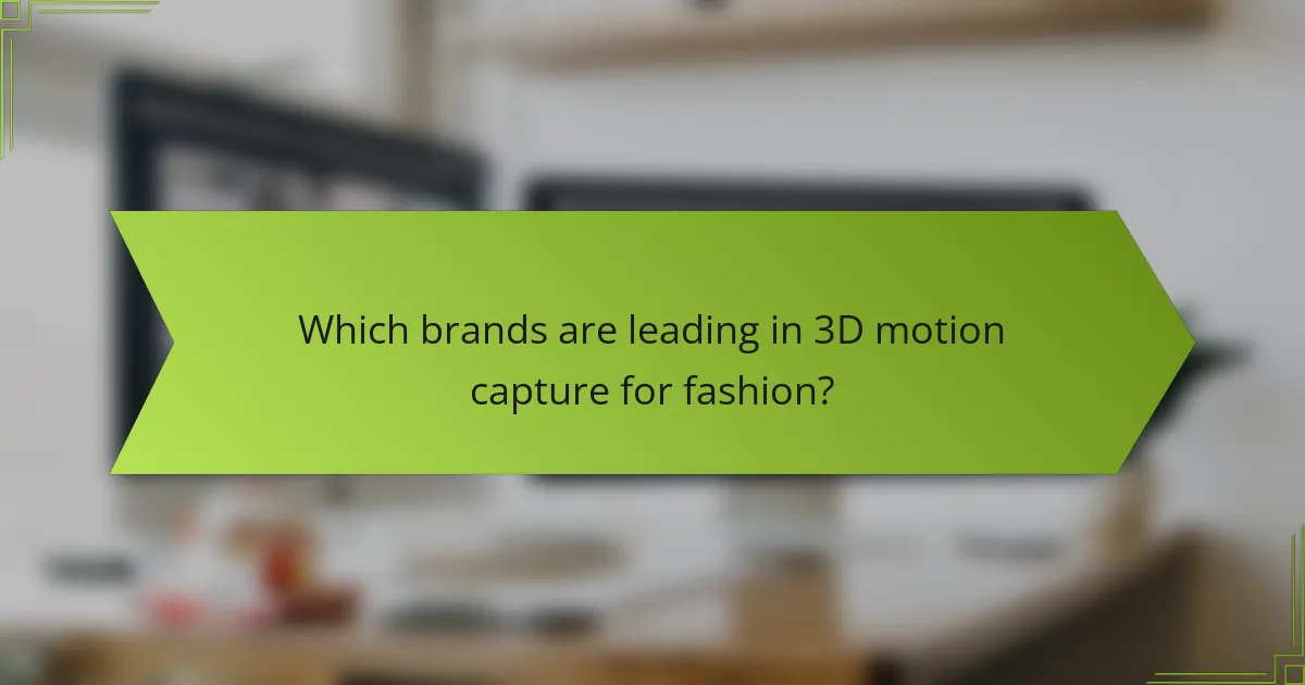 Which brands are leading in 3D motion capture for fashion?