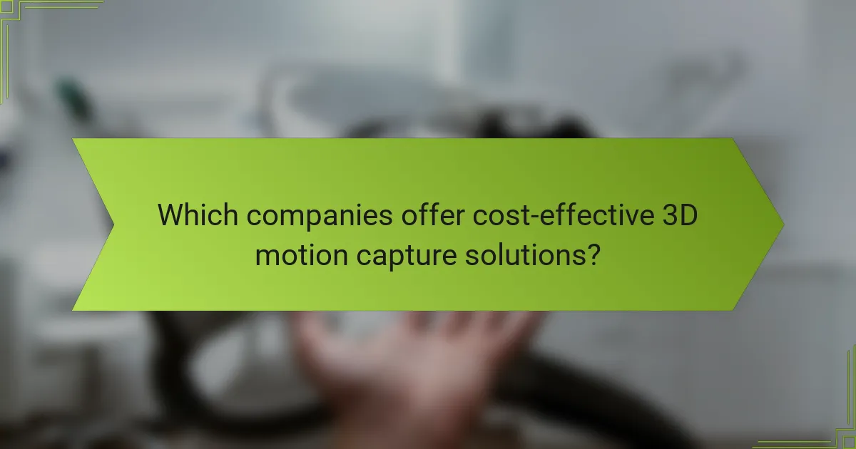 Which companies offer cost-effective 3D motion capture solutions?